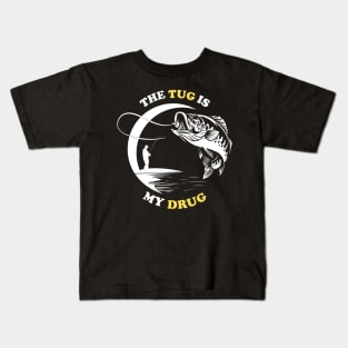 The Tug Is My Drug - Fishing Lover Kids T-Shirt